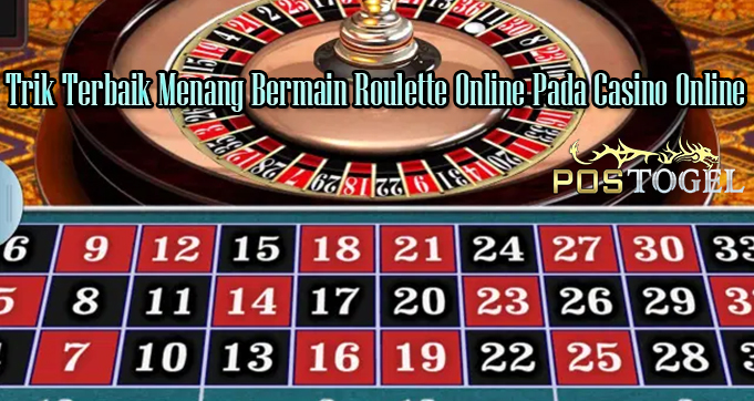 Trik Terbaik Menang Bermain Roulette Online Pada Casino Online