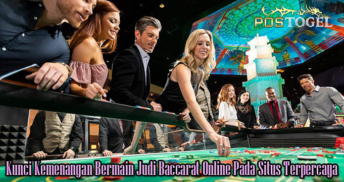 Kunci Kemenangan Bermain Judi Baccarat Online Pada Situs Terpercaya