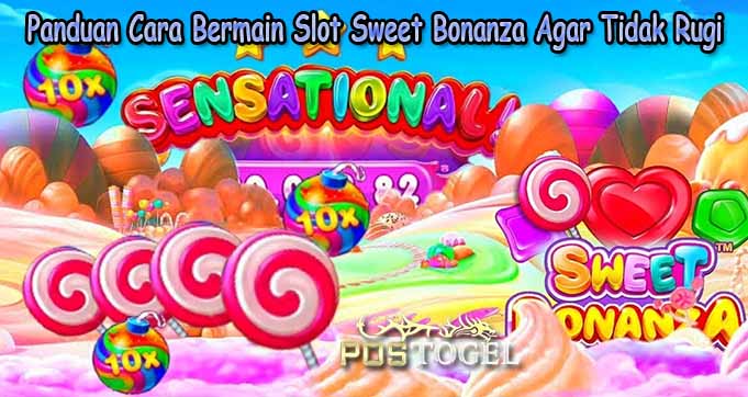 Panduan Cara Bermain Slot Sweet Bonanza Agar Tidak Rugi