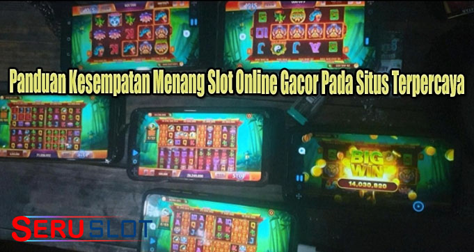 Panduan Kesempatan Menang Slot Online Gacor Pada Situs Terpercaya