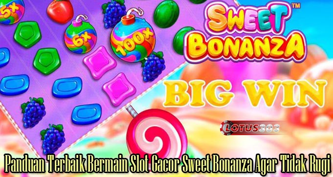 Panduan Terbaik Bermain Slot Gacor Sweet Bonanza Agar Tidak Rugi