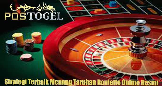 Strategi Terbaik Menang Taruhan Roulette Online Resmi