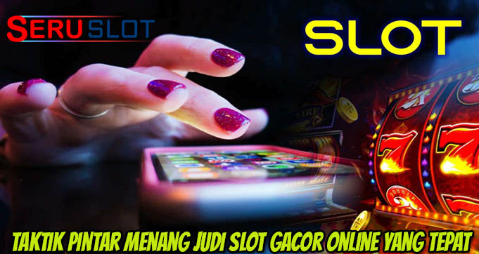 Taktik Pintar Menang Judi Slot Gacor Online Yang Tepat