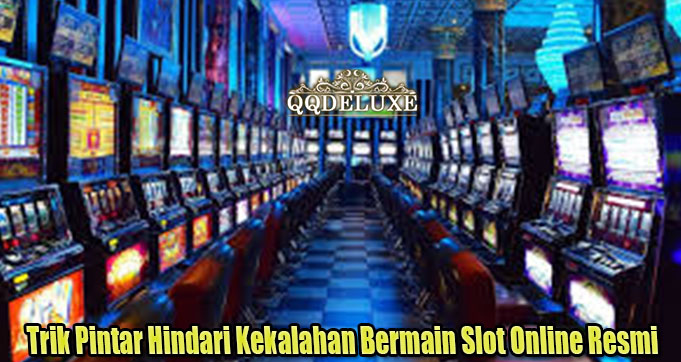 Trik Pintar Hindari Kekalahan Bermain Slot Online Resmi