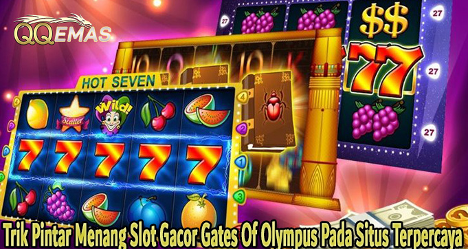 Trik Pintar Menang Slot Gacor Gates Of Olympus Pada Situs Terpercaya