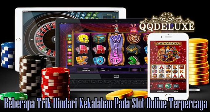 Beberapa Trik Hindari Kekalahan Pada Slot Online Terpercaya