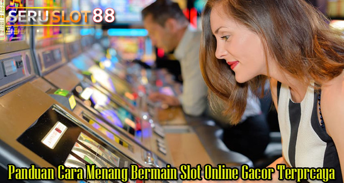 Panduan Cara Menang Bermain Slot Online Gacor Terprcaya