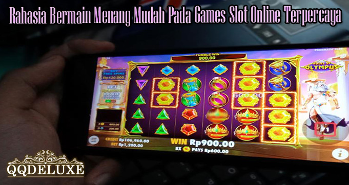 Rahasia Bermain Menang Mudah Pada Games Slot Online Terpercaya