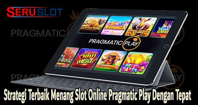 Strategi Terbaik Menang Slot Online Pragmatic Play Dengan Tepat