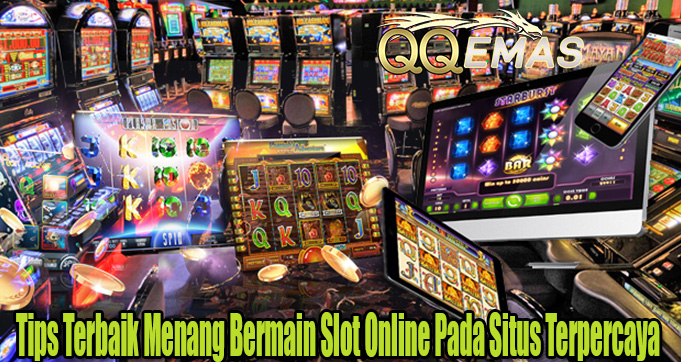 Tips Terbaik Menang Bermain Slot Online Pada Situs Terpercaya