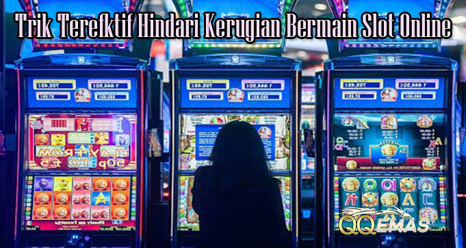 Trik Terefktif Hindari Kerugian Bermain Slot Online