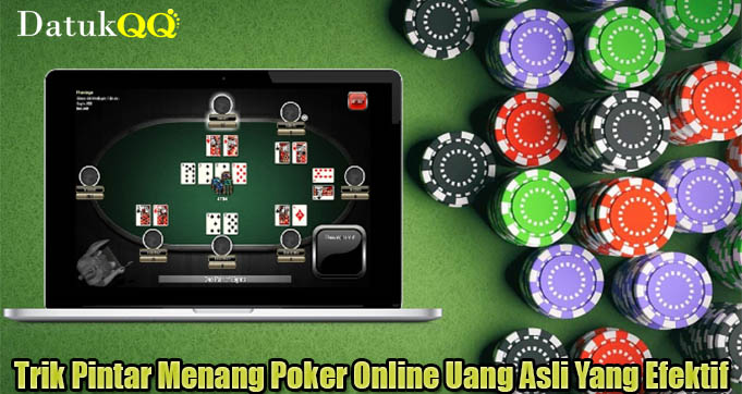 Trik Pintar Menang Poker Online Uang Asli Yang Efektif