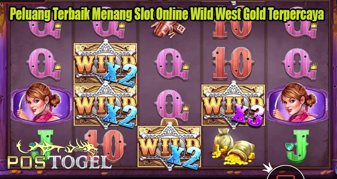 Peluang Terbaik Menang Slot Online Wild West Gold Terpercaya