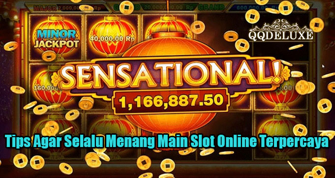 Tips Agar Selalu Menang Main Slot Online Terpercaya