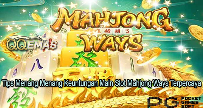 Tips Menang Menang Keuntungan Main Slot Mahjong Ways Terpercaya