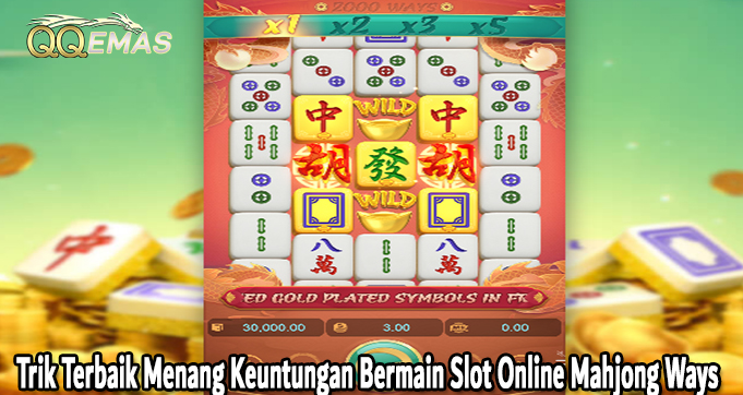 Trik Terbaik Menang Keuntungan Bermain Slot Online Mahjong Ways