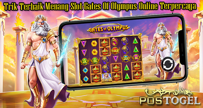 Trik Terbaik Menang Slot Gates Of Olympus Online Terpercaya